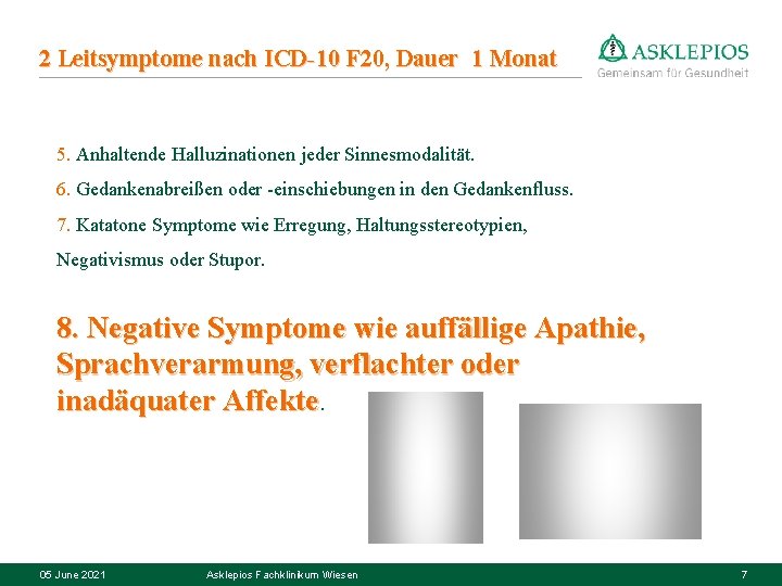 2 Leitsymptome nach ICD-10 F 20, Dauer 1 Monat 5. Anhaltende Halluzinationen jeder Sinnesmodalität.