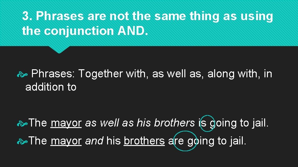 3. Phrases are not the same thing as using the conjunction AND. Phrases: Together
