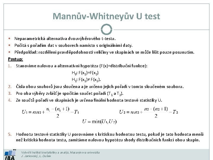 Mannův-Whitneyův U test • Neparametrická alternativa dvouvýběrového t-testu. • Počítá s pořadím dat v
