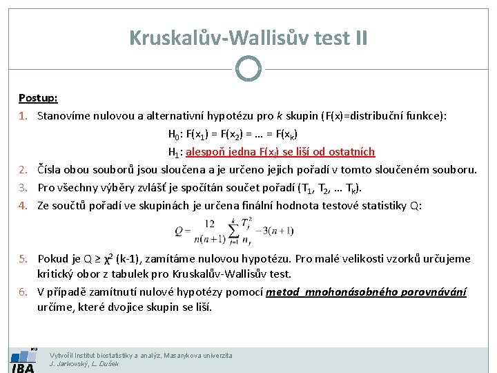 Kruskalův-Wallisův test II Postup: 1. Stanovíme nulovou a alternativní hypotézu pro k skupin (F(x)=distribuční