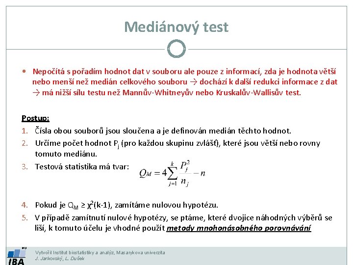 Mediánový test • Nepočítá s pořadím hodnot dat v souboru ale pouze z informací,