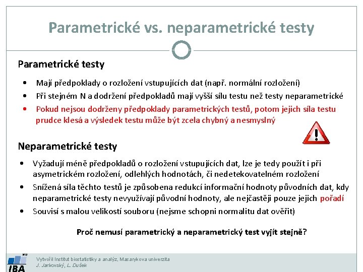 Parametrické vs. neparametrické testy Parametrické testy • Mají předpoklady o rozložení vstupujících dat (např.