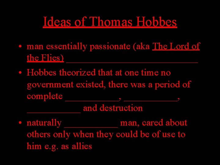 Ideas of Thomas Hobbes • man essentially passionate (aka The Lord of the Flies)