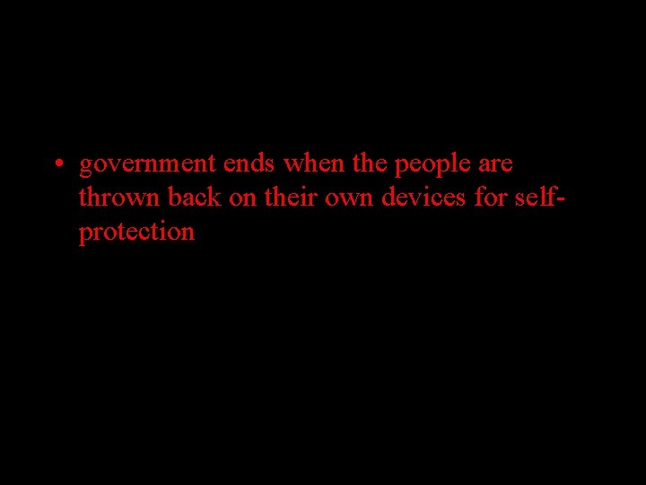  • government ends when the people are thrown back on their own devices