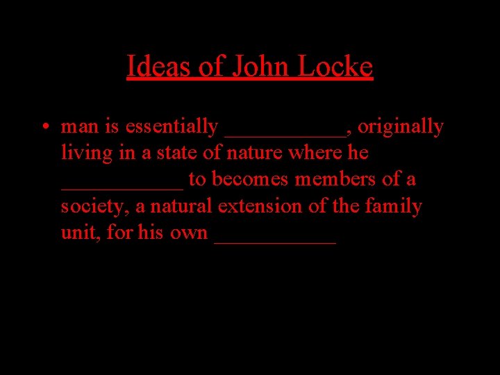 Ideas of John Locke • man is essentially ______, originally living in a state