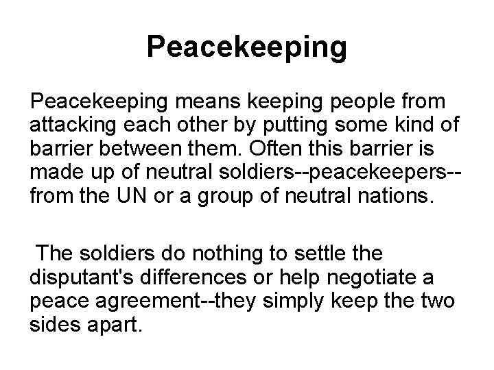 Peacekeeping means keeping people from attacking each other by putting some kind of barrier