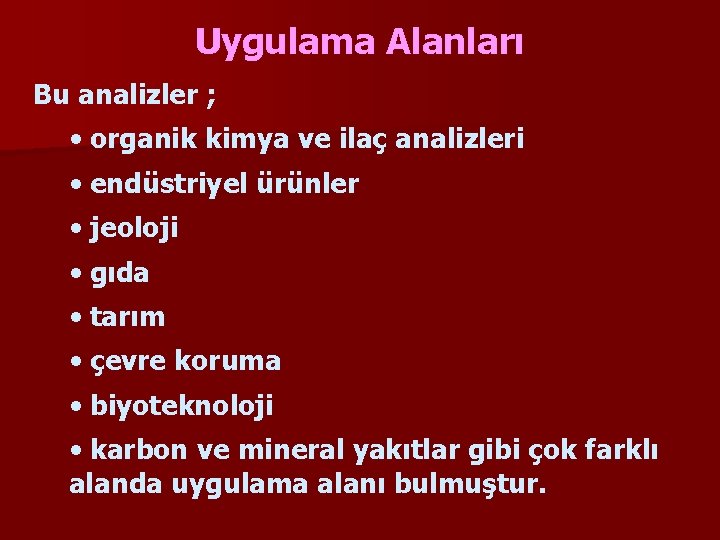 Uygulama Alanları Bu analizler ; • organik kimya ve ilaç analizleri • endüstriyel ürünler