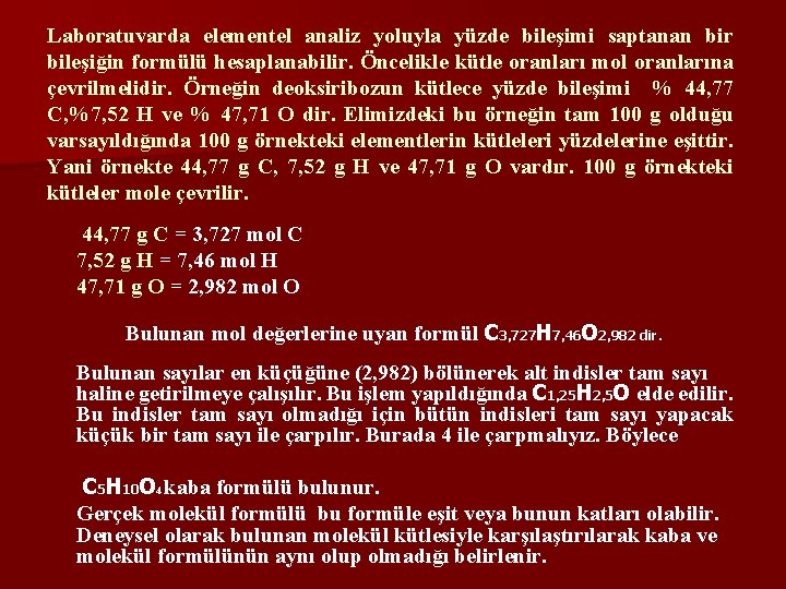 Laboratuvarda elementel analiz yoluyla yüzde bileşimi saptanan bir bileşiğin formülü hesaplanabilir. Öncelikle kütle oranları