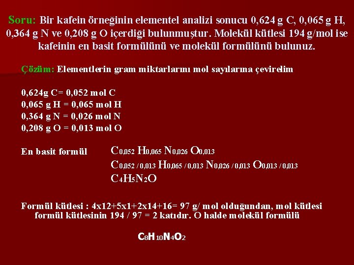 Soru: Bir kafein örneğinin elementel analizi sonucu 0, 624 g C, 0, 065 g