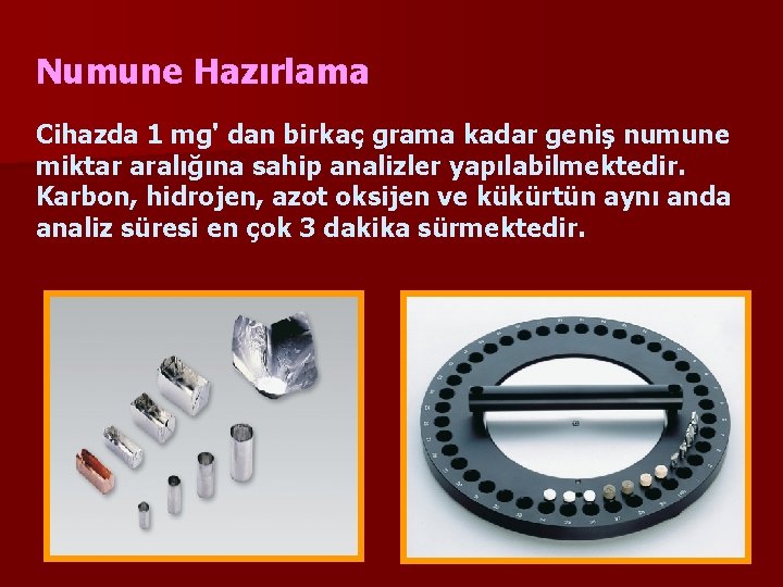 Numune Hazırlama Cihazda 1 mg' dan birkaç grama kadar geniş numune miktar aralığına sahip