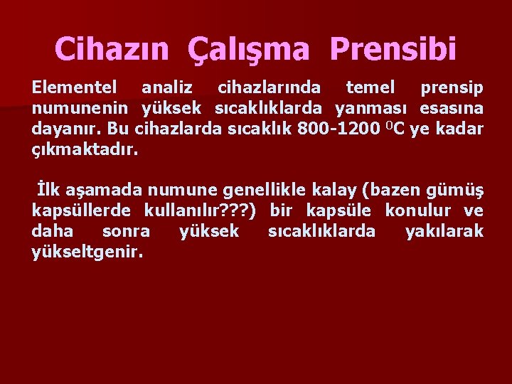 Cihazın Çalışma Prensibi Elementel analiz cihazlarında temel prensip numunenin yüksek sıcaklıklarda yanması esasına dayanır.