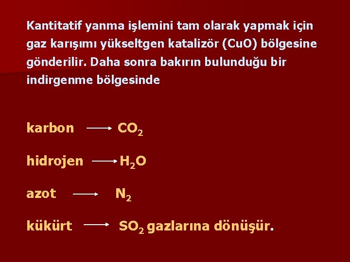 Kantitatif yanma işlemini tam olarak yapmak için gaz karışımı yükseltgen katalizör (Cu. O) bölgesine