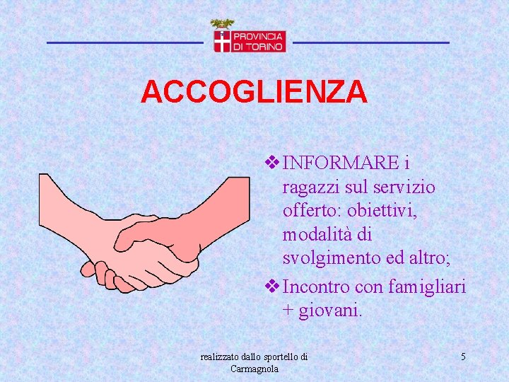 ACCOGLIENZA v INFORMARE i ragazzi sul servizio offerto: obiettivi, modalità di svolgimento ed altro;