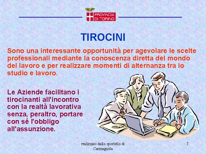 TIROCINI Sono una interessante opportunità per agevolare le scelte professionali mediante la conoscenza diretta