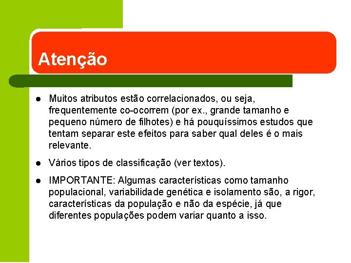 Atenção l Muitos atributos estão correlacionados, ou seja, frequentemente co-ocorrem (por ex. , grande