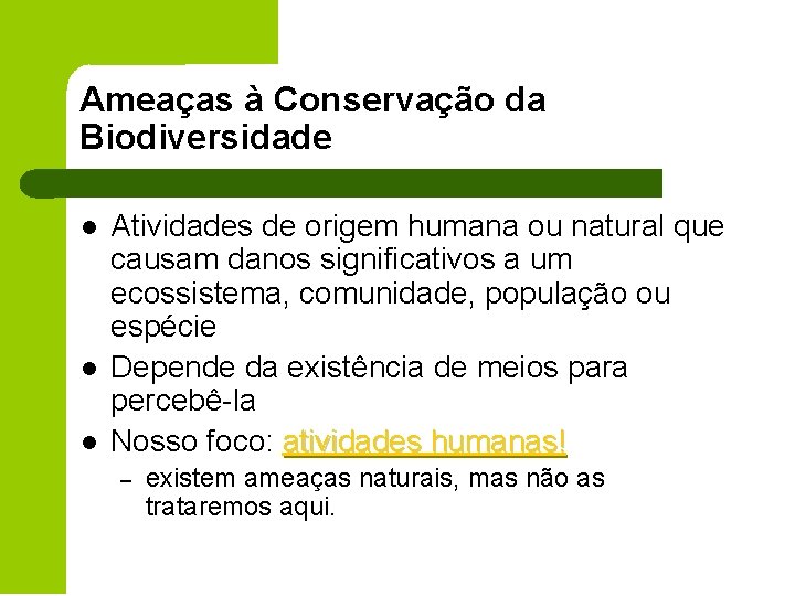 Ameaças à Conservação da Biodiversidade l l l Atividades de origem humana ou natural