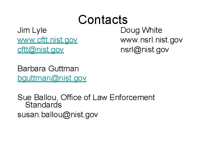 Jim Lyle www. cftt. nist. gov cftt@nist. gov Contacts Doug White www. nsrl. nist. Jim Lyle www. cftt. nist. gov cftt@nist. gov Contacts Doug White www. nsrl. nist.