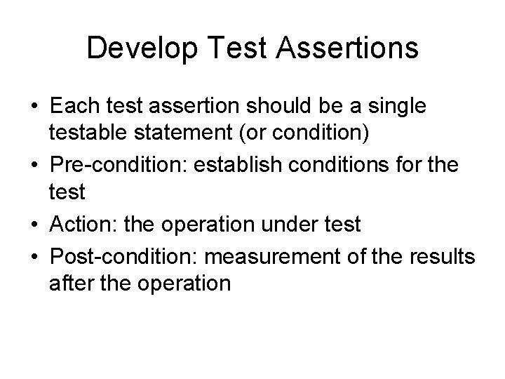 Develop Test Assertions • Each test assertion should be a single testable statement (or Develop Test Assertions • Each test assertion should be a single testable statement (or