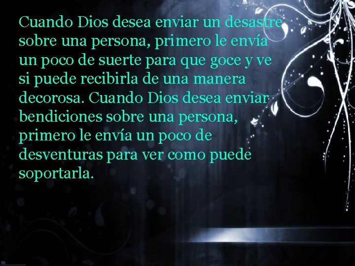 Cuando Dios desea enviar un desastre sobre una persona, primero le envía un poco