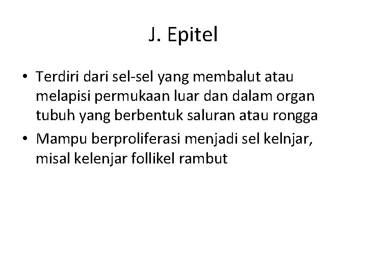J. Epitel • Terdiri dari sel-sel yang membalut atau melapisi permukaan luar dan dalam