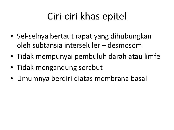 Ciri-ciri khas epitel • Sel-selnya bertaut rapat yang dihubungkan oleh subtansia interseluler – desmosom