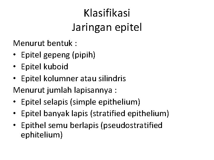Klasifikasi Jaringan epitel Menurut bentuk : • Epitel gepeng (pipih) • Epitel kuboid •