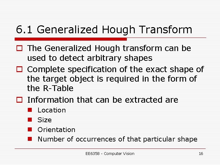 6. 1 Generalized Hough Transform o The Generalized Hough transform can be used to