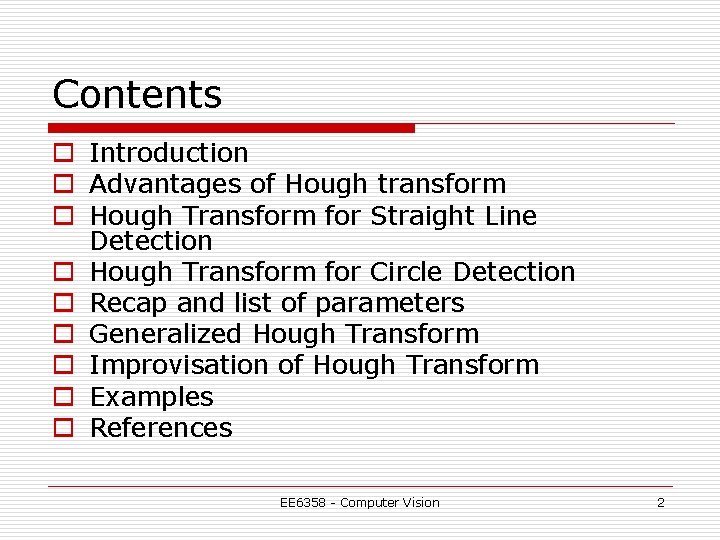 Contents o Introduction o Advantages of Hough transform o Hough Transform for Straight Line