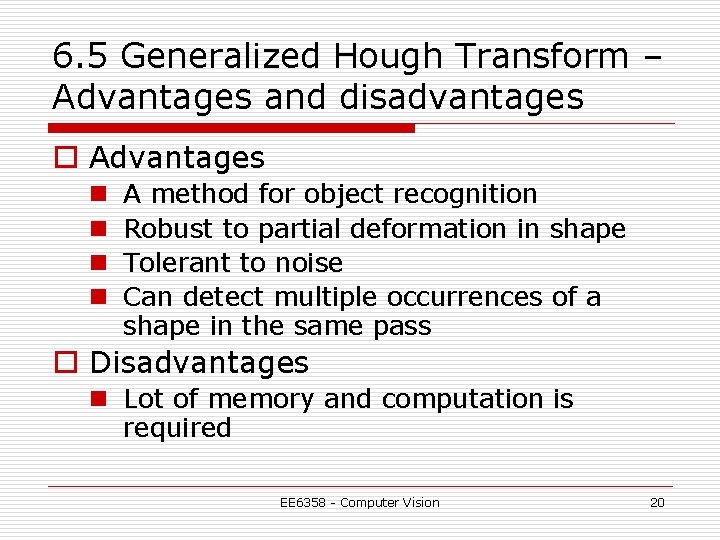 6. 5 Generalized Hough Transform – Advantages and disadvantages o Advantages n n A