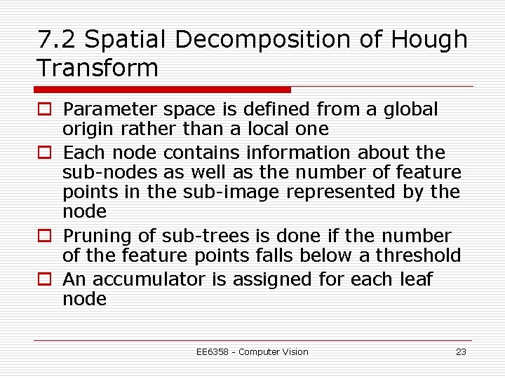 7. 2 Spatial Decomposition of Hough Transform o Parameter space is defined from a