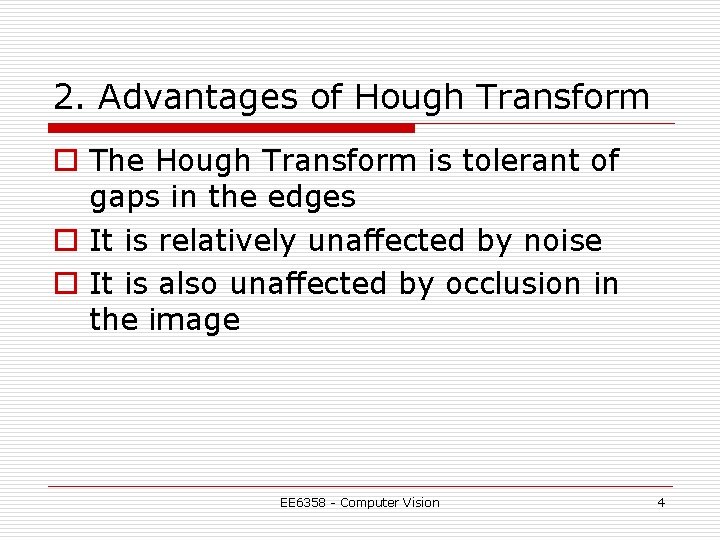2. Advantages of Hough Transform o The Hough Transform is tolerant of gaps in