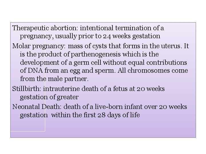 Therapeutic abortion: intentional termination of a pregnancy, usually prior to 24 weeks gestation Molar