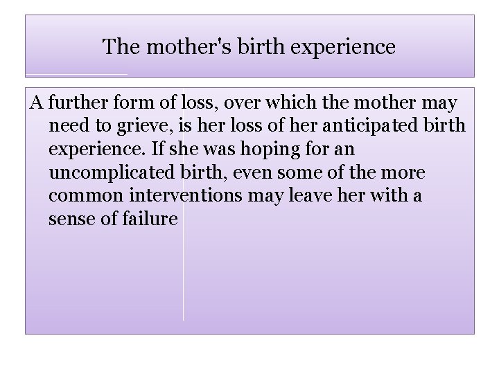 The mother's birth experience A further form of loss, over which the mother may