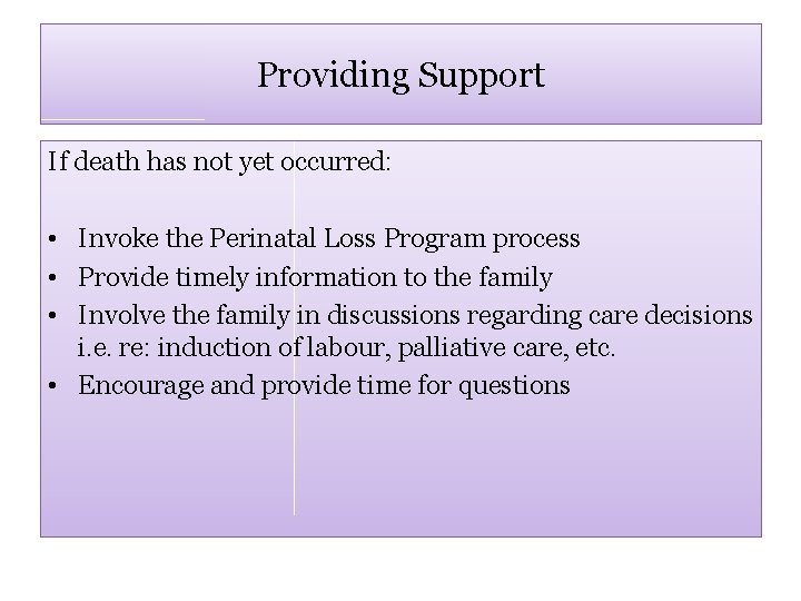 Providing Support If death has not yet occurred: • Invoke the Perinatal Loss Program