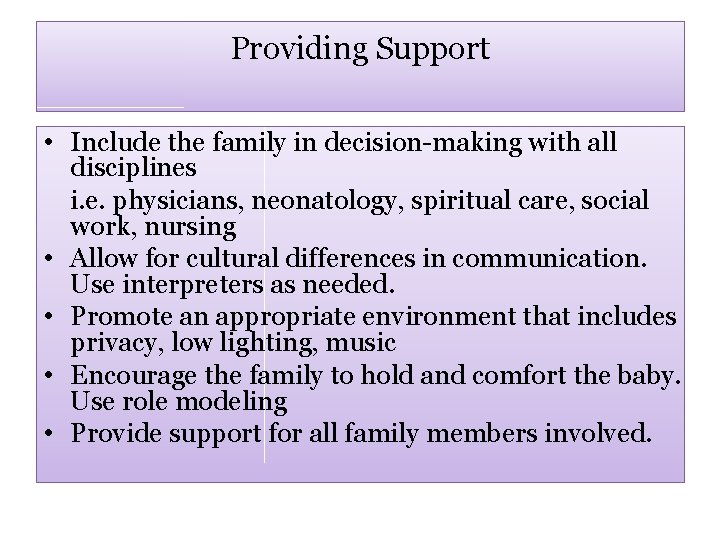 Providing Support • Include the family in decision-making with all disciplines i. e. physicians,