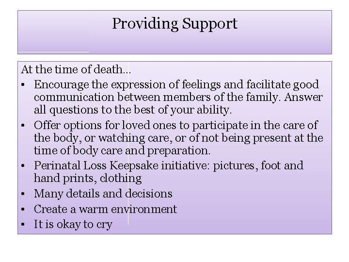 Providing Support At the time of death… • Encourage the expression of feelings and