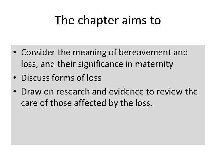 The chapter aims to • Consider the meaning of bereavement and loss, and their