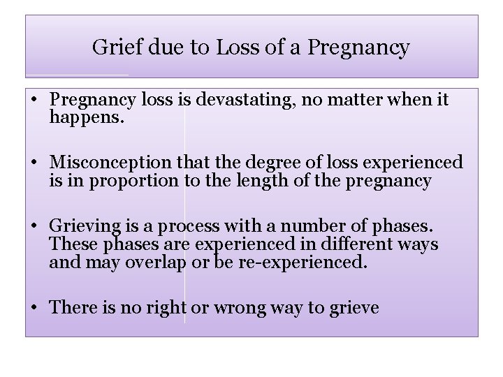 Grief due to Loss of a Pregnancy • Pregnancy loss is devastating, no matter