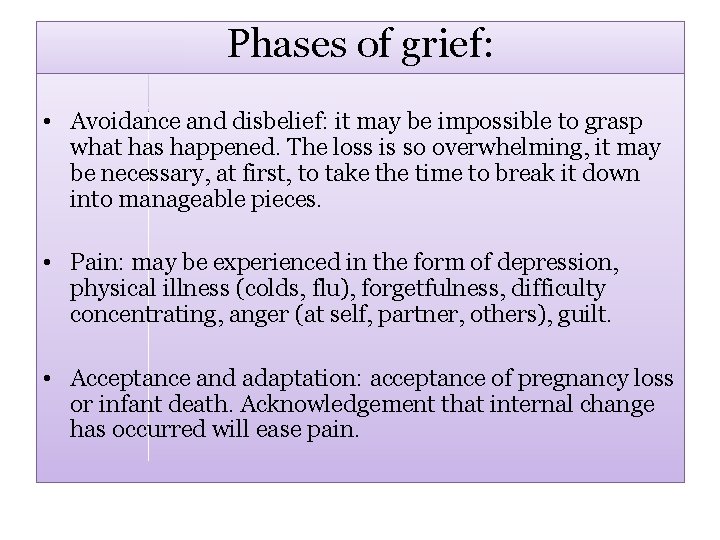 Phases of grief: • Avoidance and disbelief: it may be impossible to grasp what