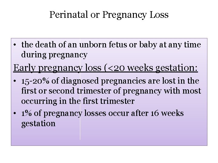 Perinatal or Pregnancy Loss • the death of an unborn fetus or baby at