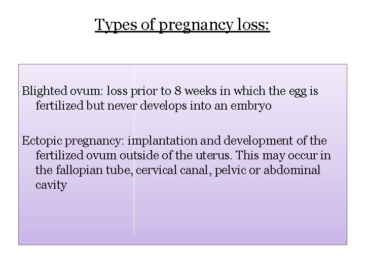 Types of pregnancy loss: Blighted ovum: loss prior to 8 weeks in which the