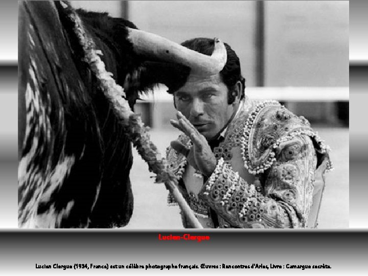 Lucien-Clergue Lucien Clergue (1934, France) est un célèbre photographe français. Œuvres : Rencontres d'Arles,