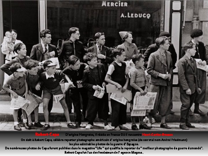 Robert-Capa D’origine Hongroise, il résida en France Où il rencontre Henri-Cartier-Bresson On doit à