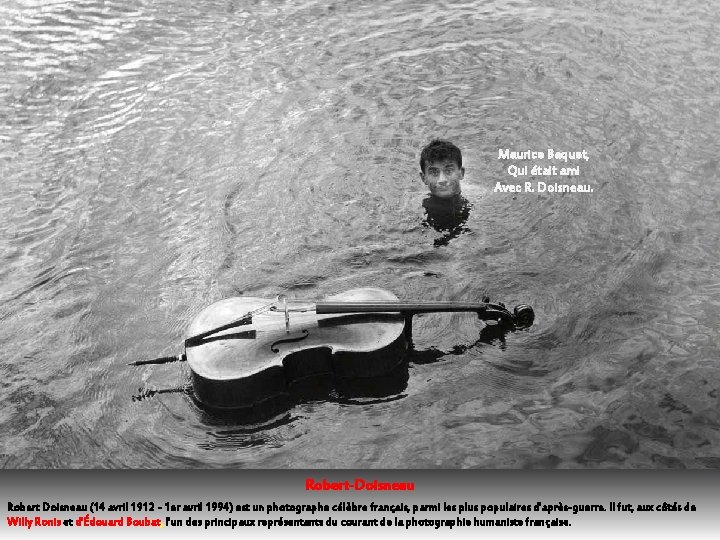 Maurice Baquet, Qui était ami Avec R. Doisneau. Robert-Doisneau Robert Doisneau (14 avril 1912