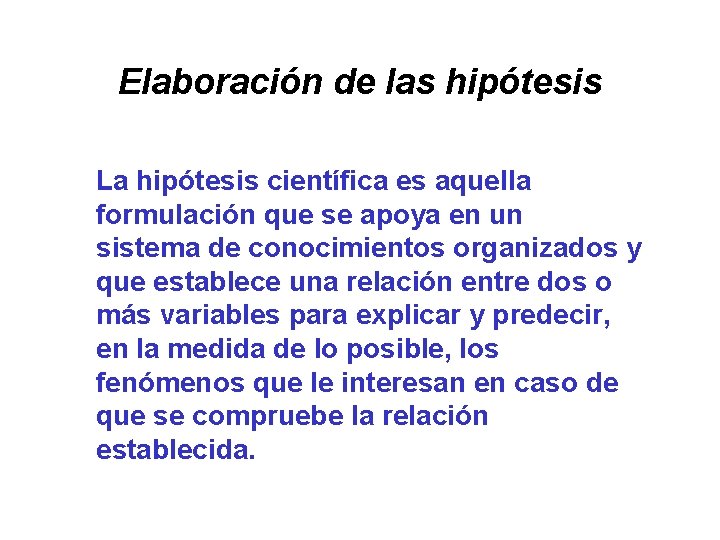 Elaboración de las hipótesis La hipótesis científica es aquella formulación que se apoya en