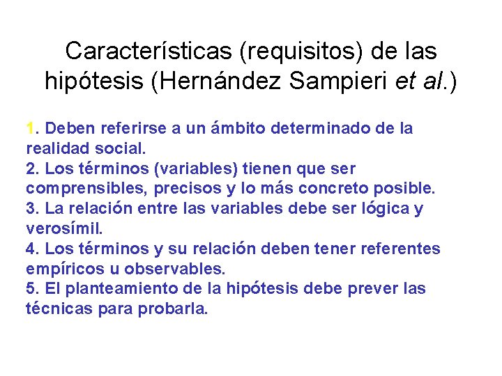 Características (requisitos) de las hipótesis (Hernández Sampieri et al. ) 1. Deben referirse a