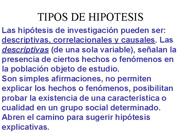 TIPOS DE HIPOTESIS Las hipótesis de investigación pueden ser: descriptivas, correlacionales y causales. Las