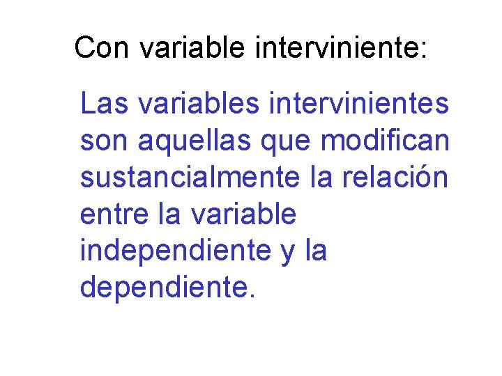 Con variable interviniente: Las variables intervinientes son aquellas que modifican sustancialmente la relación entre