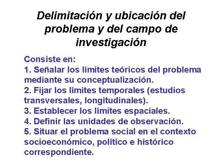 Delimitación y ubicación del problema y del campo de investigación Consiste en: 1. Señalar