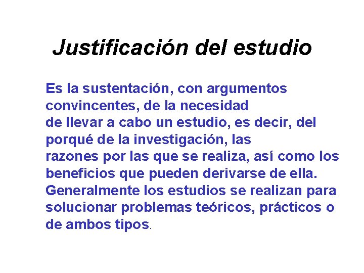 Justificación del estudio Es la sustentación, con argumentos convincentes, de la necesidad de llevar